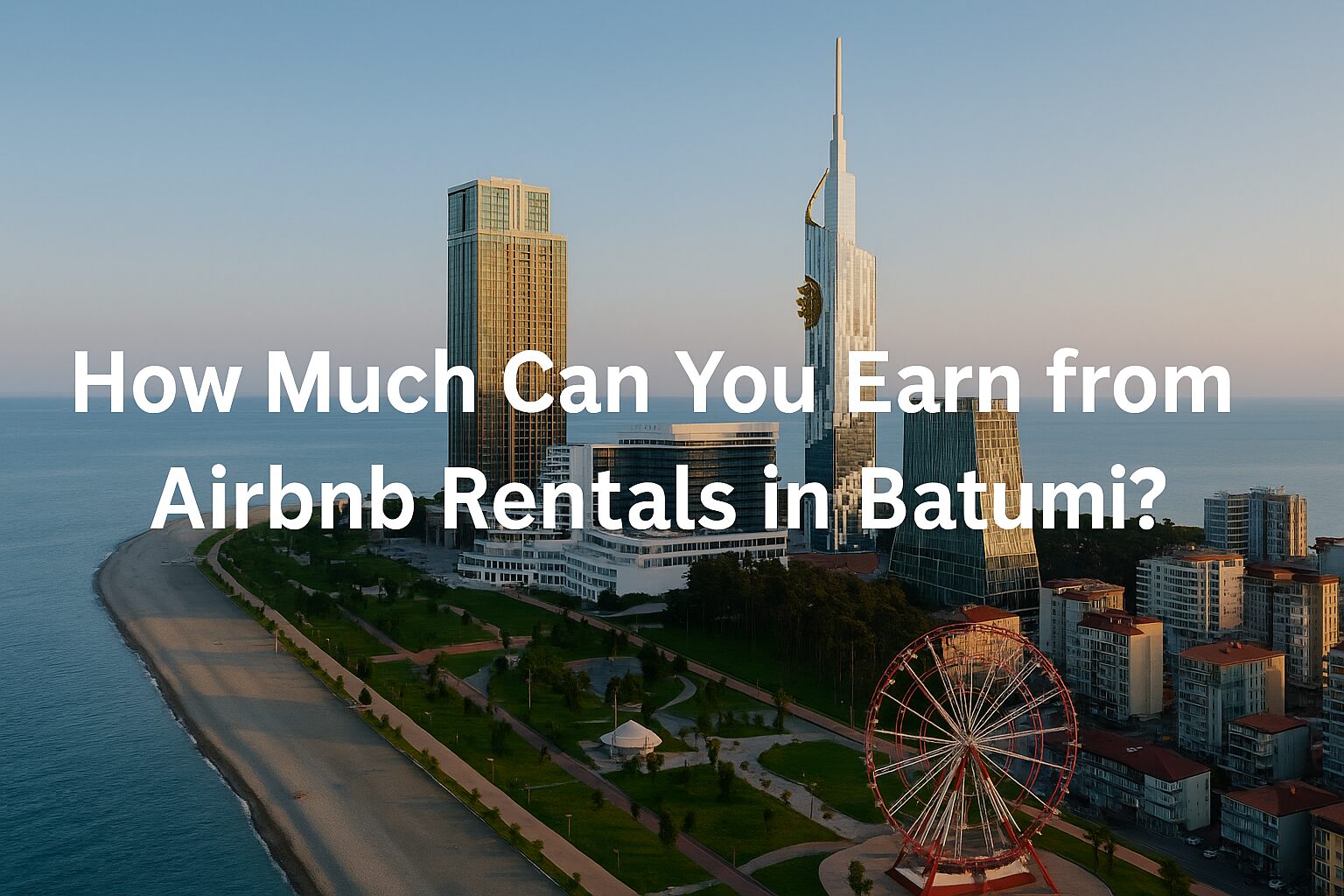 Airbnb Rentals in Batumi. How Much Can You Earn?